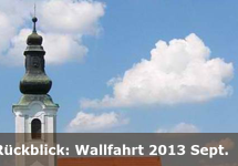 Rückblick: Wallfahrt 2013 Sept.